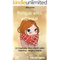 Porque eres especial: Un inspirador libro infantil sobre Potencial- coraje y fuerza - Para niñas y niños